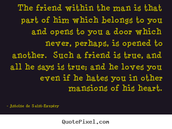 Quotes about friendship - The friend within the man is that part of him..