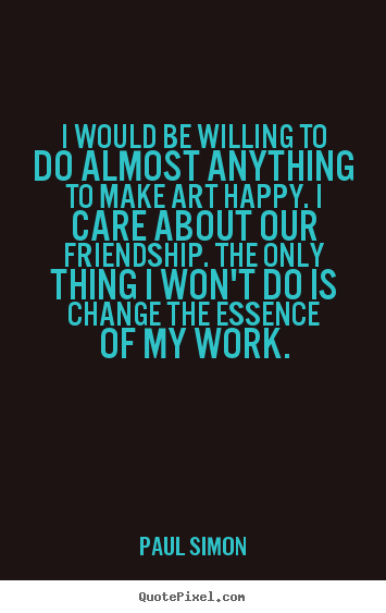 Friendship quote - I would be willing to do almost anything to..