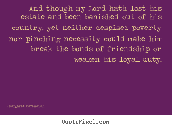 Quote about friendship - And though my lord hath lost his estate and..