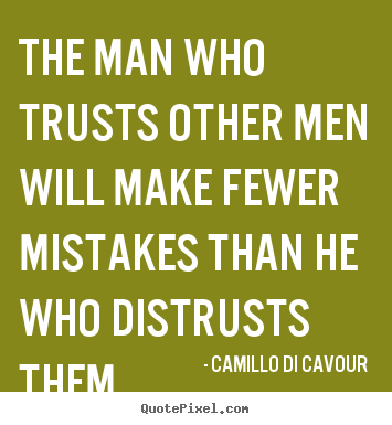 Quotes about friendship - The man who trusts other men will make fewer mistakes than..