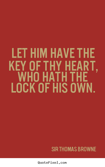 Create custom picture quotes about friendship - Let him have the key of thy heart, who hath the..