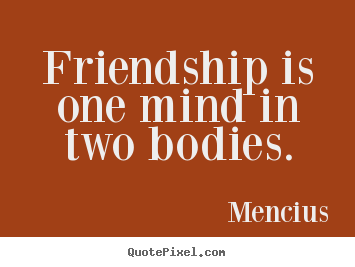 Mencius image quotes - Friendship is one mind in two bodies. - Friendship quote