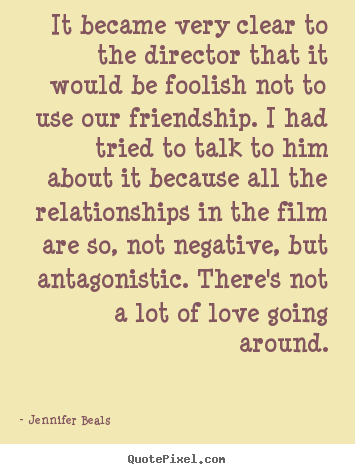 Friendship quotes - It became very clear to the director that it would..