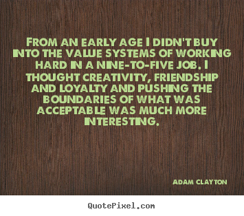Adam Clayton picture quotes - From an early age i didn't buy into the value systems of.. - Friendship quotes