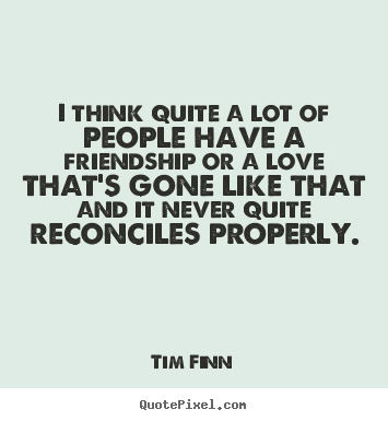 Make picture quote about friendship - I think quite a lot of people have a friendship or..