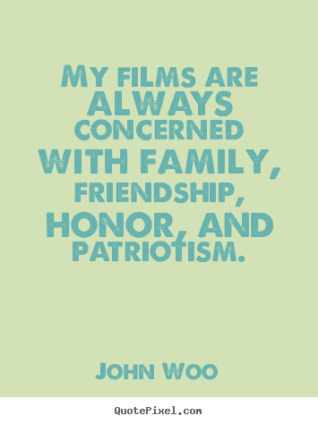 Friendship sayings - My films are always concerned with family, friendship, honor,..