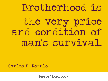 Quotes about friendship - Brotherhood is the very price and condition of man's survival.