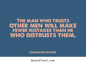 How to design photo quotes about friendship - The man who trusts other men will make fewer mistakes than he who..