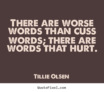 Friendship quotes - There are worse words than cuss words; there are words..