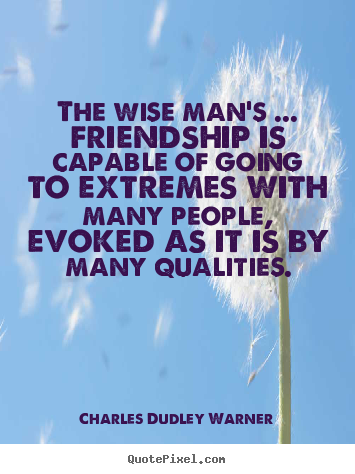 Friendship quote - The wise man's ... friendship is capable of going..