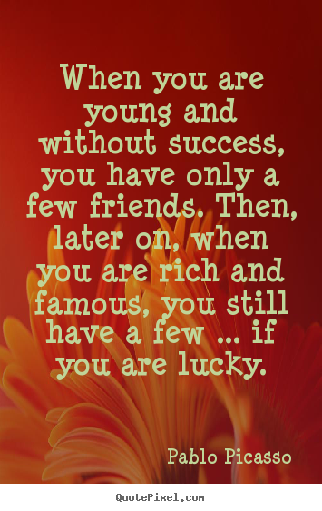 Make personalized poster quotes about friendship - When you are young and without success, you have only a..