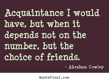 Make personalized picture quote about friendship - Acquaintance i would have, but when it depends not on..