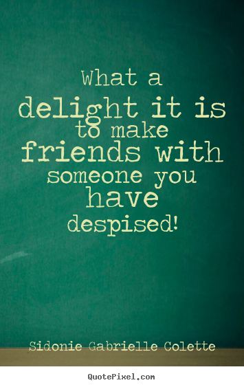 Design picture quotes about friendship - What a delight it is to make friends with someone you..