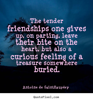 Friendship quotes - The tender friendships one gives up, on parting,..