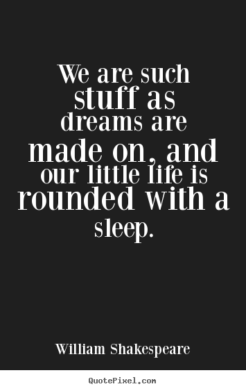 Friendship quote - We are such stuff as dreams are made on, and our little..