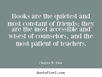 Quotes about friendship - Books are the quietest and most constant..