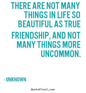 Unknown image quotes - There are not many things in life so beautiful as.. - Friendship quotes
