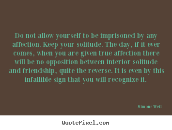 Simone Weil picture quote - Do not allow yourself to be imprisoned by any affection... - Friendship quotes