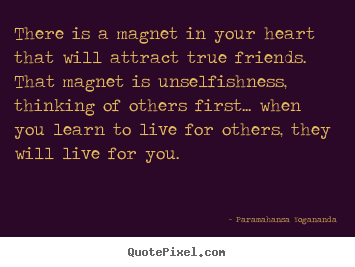 Make personalized picture quotes about friendship - There is a magnet in your heart that will attract true friends. that..