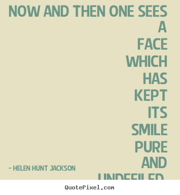 Quotes about friendship - Now and then one sees a face which has kept its smile pure and undefiled...