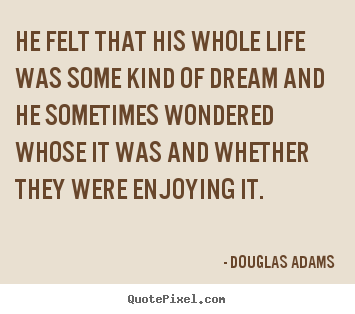 Create picture quotes about friendship - He felt that his whole life was some kind of dream and he sometimes..