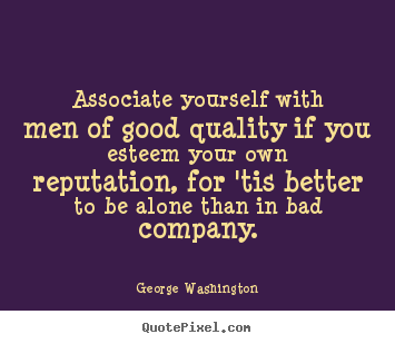 Customize picture quote about friendship - Associate yourself with men of good quality..