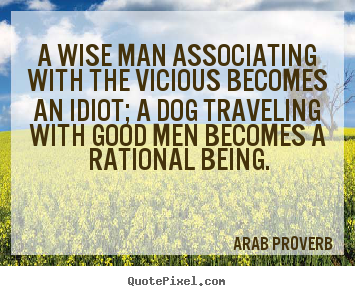 Friendship quotes - A wise man associating with the vicious becomes..