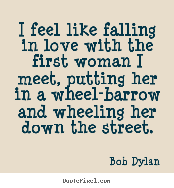Friendship quote - I feel like falling in love with the first woman..