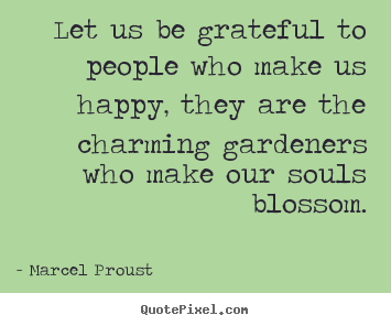 How to design picture quotes about friendship - Let us be grateful to people who make us happy, they..
