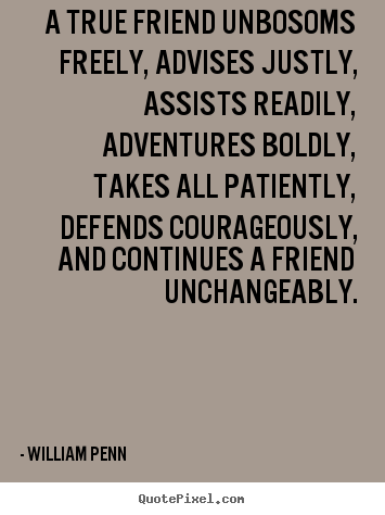 William Penn image quotes - A true friend unbosoms freely, advises justly,.. - Friendship quotes