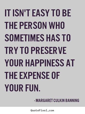 Friendship quotes - It isn't easy to be the person who sometimes has to try to preserve your..