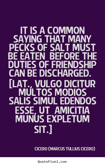 Friendship quotes - It is a common saying that many pecks of..