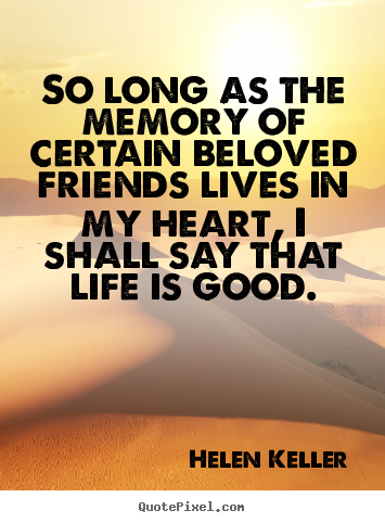 Friendship quotes - So long as the memory of certain beloved friends..