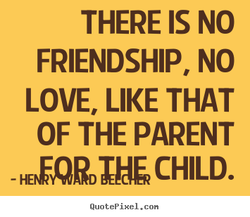 Friendship quote - There is no friendship, no love, like that of..