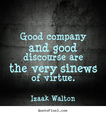 Friendship quotes - Good company and good discourse are the very..
