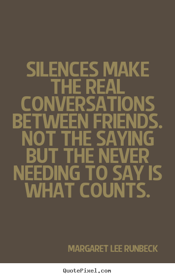 Quotes about friendship - Silences make the real conversations between friends. not..