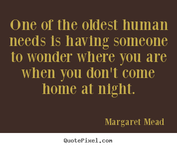 Margaret Mead picture quotes - One of the oldest human needs is having someone to wonder.. - Friendship sayings