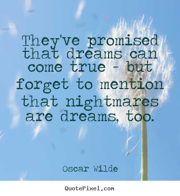 They've promised that dreams can come true - but forget.. Oscar Wilde greatest friendship quote