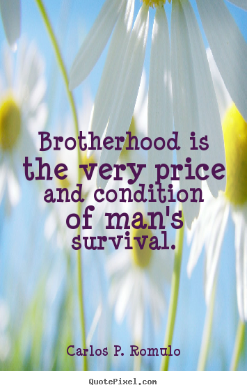 How to make picture quotes about friendship - Brotherhood is the very price and condition of man's survival.