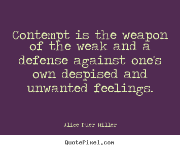 Create picture quotes about friendship - Contempt is the weapon of the weak and a defense against one's own despised..
