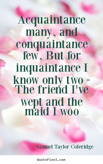 How to make picture quotes about friendship - Acquaintance many, and conquaintance few, but..