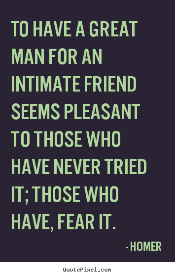 Create your own picture quote about friendship - To have a great man for an intimate friend seems pleasant to those..