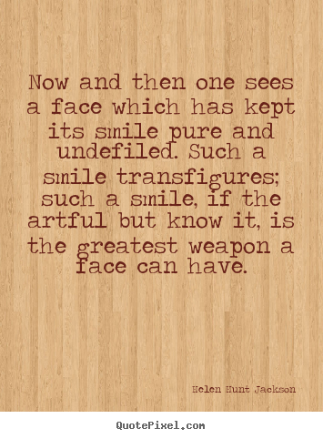 Now and then one sees a face which has kept.. Helen Hunt Jackson good friendship quotes