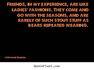 Stephanie Barron picture quotes - Friends, in my experience, are like ladies'.. - Friendship quotes