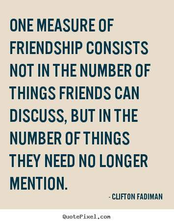 Friendship quote - One measure of friendship consists not in the number of..
