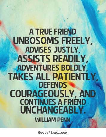 Quote about friendship - A true friend unbosoms freely, advises justly, assists..