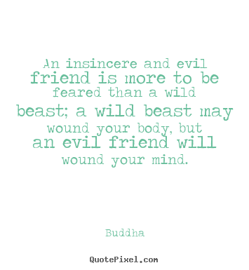 Buddha picture quote - An insincere and evil friend is more to be feared than.. - Friendship quotes
