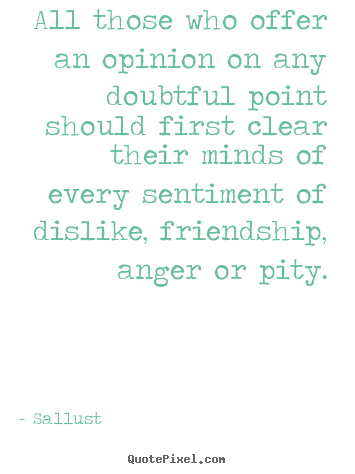 Friendship quote - All those who offer an opinion on any doubtful point should..