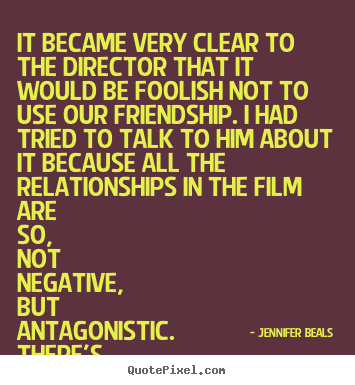 Jennifer Beals picture quotes - It became very clear to the director that it would be foolish.. - Friendship quotes
