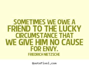 Make photo quote about friendship - Sometimes we owe a friend to the lucky circumstance..